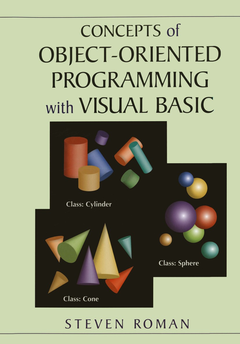 Titlebook: Concepts of Object-Oriented Programming with Visual Basic; Steven Roman Book 1997 Steven Roman 1997 algorithms.class.inheritance.interface Titlebook: Concepts of Object-Oriented Programming with Visual Basic; Steven Roman Book 1997 Steven Roman 1997 algorithms.class.inheritance.interface