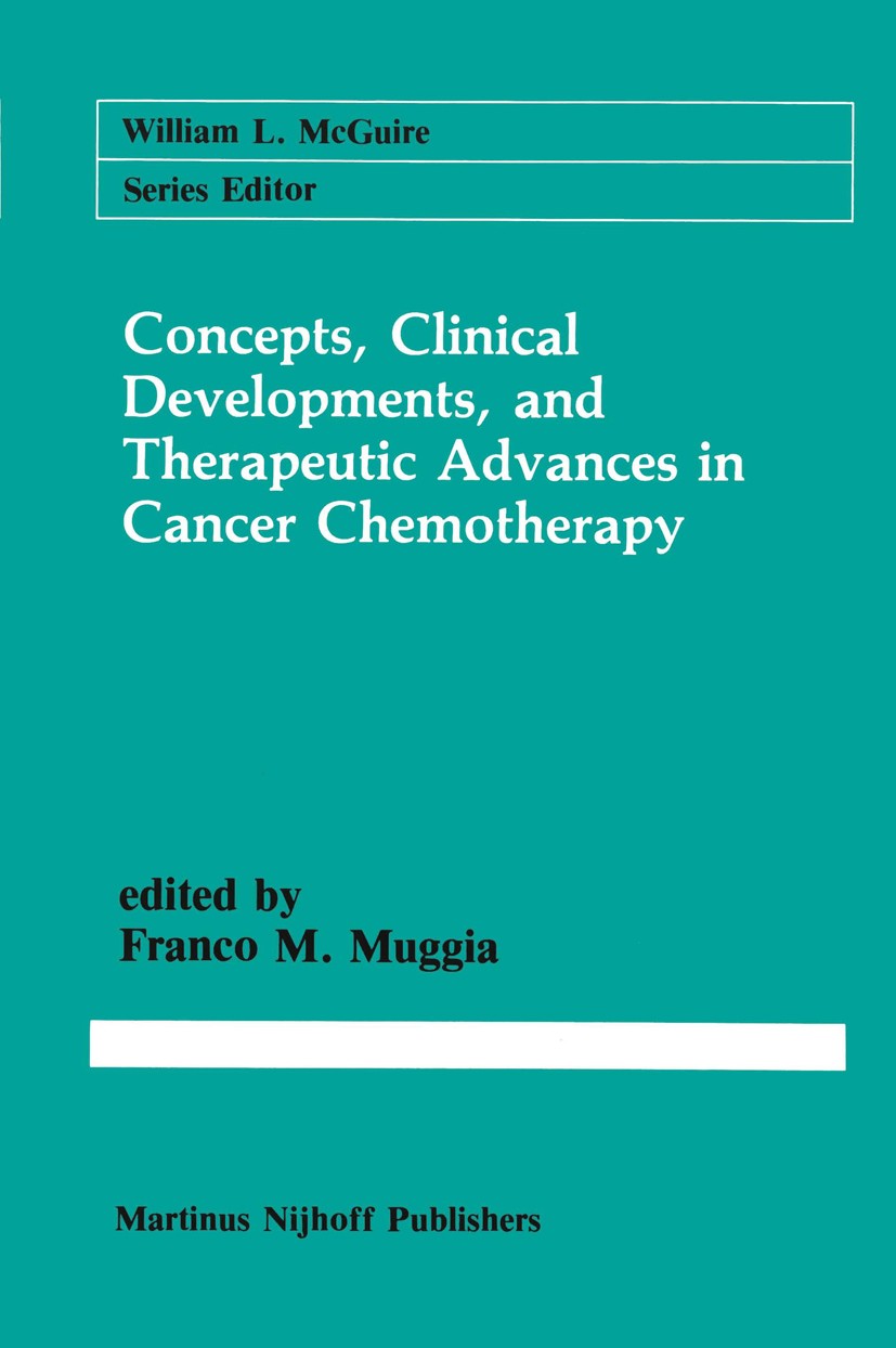 Titlebook: Concepts, Clinical Developments, and Therapeutic Advances in Cancer Chemotherapy; F. M. Muggia Book 1987 Martinus Nijhoff Publishers, Bost Titlebook: Concepts, Clinical Developments, and Therapeutic Advances in Cancer Chemotherapy; F. M. Muggia Book 1987 Martinus Nijhoff Publishers, Bost