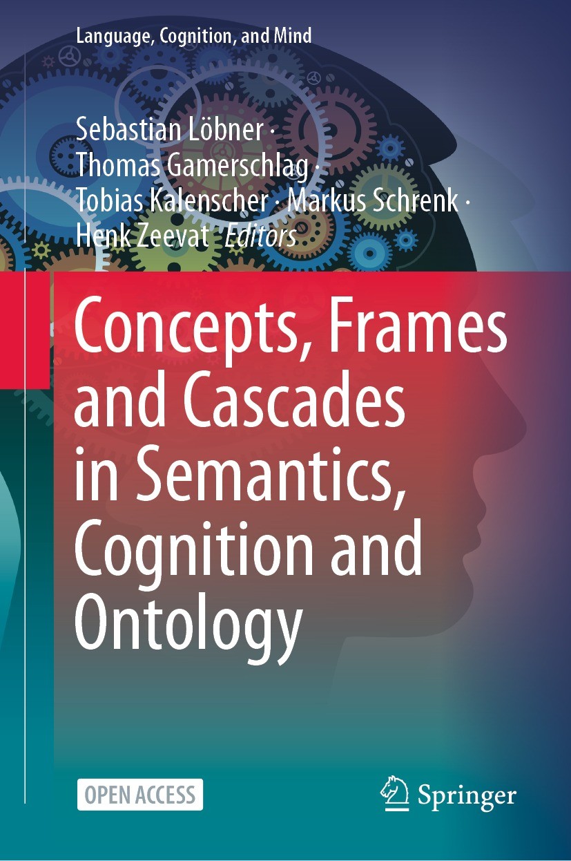Titlebook: Concepts, Frames and Cascades in Semantics, Cognition and Ontology; Sebastian Löbner,Thomas Gamerschlag,Henk Zeevat Book‘‘‘‘‘‘‘‘ 2021 The Titlebook: Concepts, Frames and Cascades in Semantics, Cognition and Ontology; Sebastian Löbner,Thomas Gamerschlag,Henk Zeevat Book‘‘‘‘‘‘‘‘ 2021 The