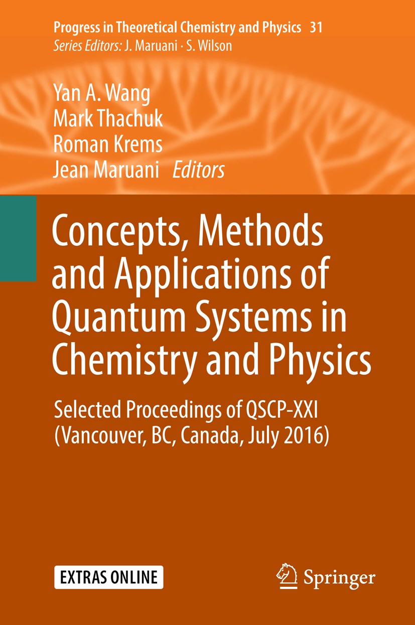 Titlebook: Concepts, Methods and Applications of Quantum Systems in Chemistry and Physics; Selected proceedings Yan A. Wang,Mark Thachuk,Jean Maruani Titlebook: Concepts, Methods and Applications of Quantum Systems in Chemistry and Physics; Selected proceedings Yan A. Wang,Mark Thachuk,Jean Maruani
