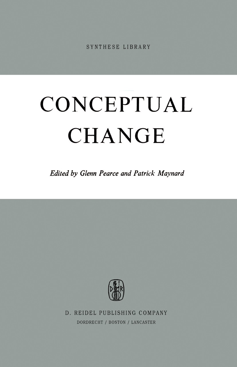 Titlebook: Conceptual Change; Glenn Pearce,Patrick Maynard Book 1973 D. Reidel Publishing Company, Dordrecht, Holland 1973 Hilary Putnam.bibliography Titlebook: Conceptual Change; Glenn Pearce,Patrick Maynard Book 1973 D. Reidel Publishing Company, Dordrecht, Holland 1973 Hilary Putnam.bibliography