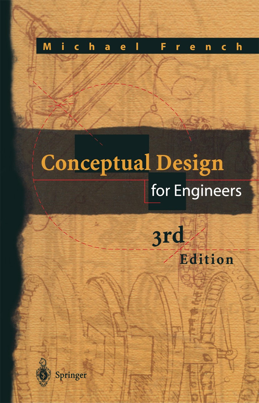 Titlebook: Conceptual Design for Engineers; Michael J. French Book 1999Latest edition Springer-Verlag London 1999 conceptual design.design.developmen Titlebook: Conceptual Design for Engineers; Michael J. French Book 1999Latest edition Springer-Verlag London 1999 conceptual design.design.developmen