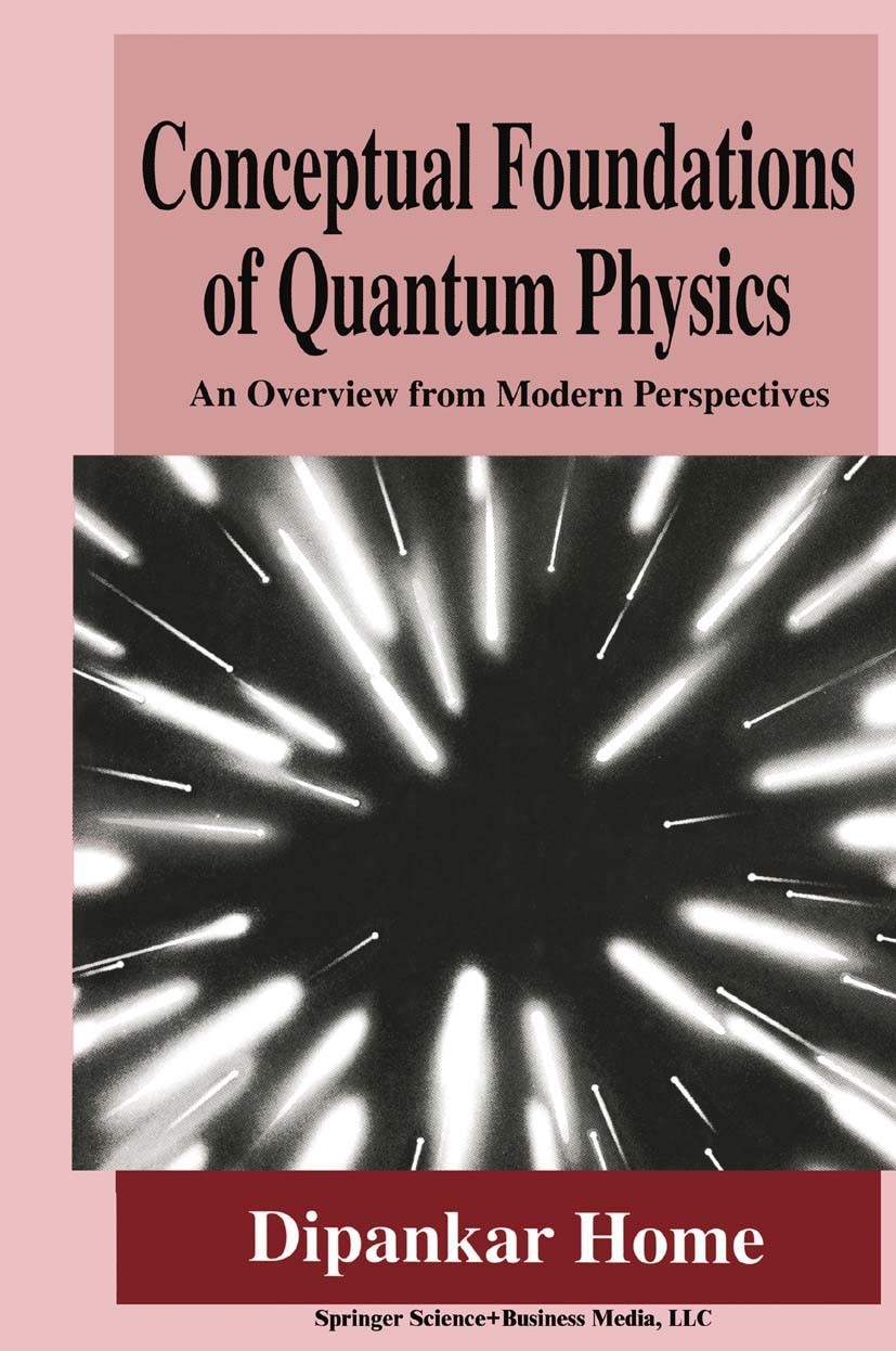 Titlebook: Conceptual Foundations of Quantum Physics; An Overview from Mod Dipankar Home Book 1997 Springer Science+Business Media New York 1997 coher Titlebook: Conceptual Foundations of Quantum Physics; An Overview from Mod Dipankar Home Book 1997 Springer Science+Business Media New York 1997 coher