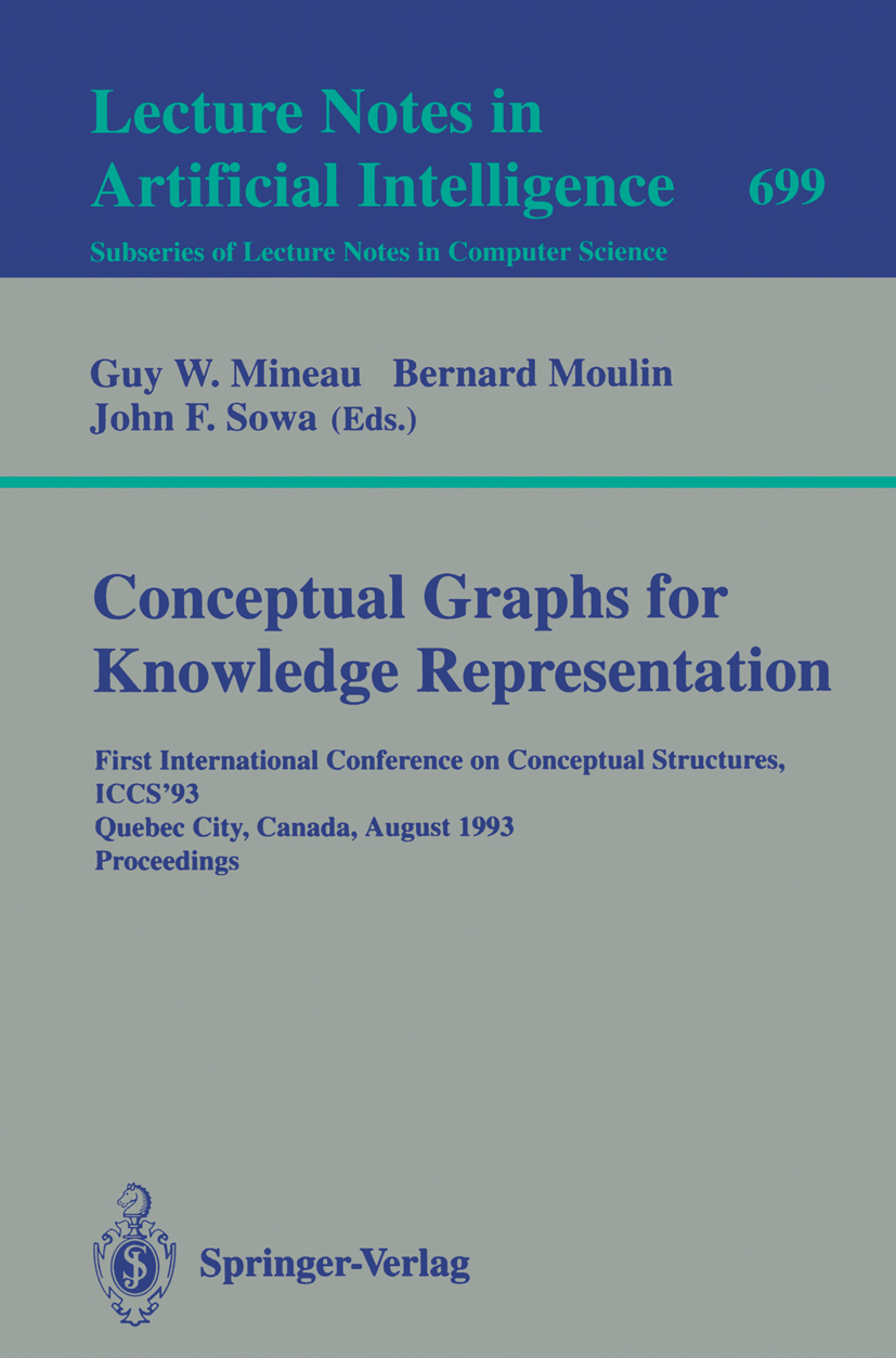 Titlebook: Conceptual Graphs for Knowledge Representation; First International Guy W. Mineau,Bernard Moulin,John F. Sowa Conference proceedings 1993 Titlebook: Conceptual Graphs for Knowledge Representation; First International Guy W. Mineau,Bernard Moulin,John F. Sowa Conference proceedings 1993