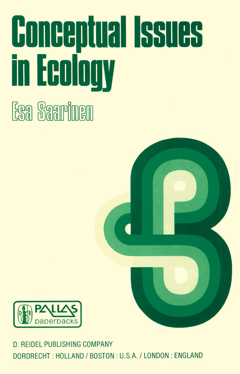 Titlebook: Conceptual Issues in Ecology; Esa Saarinen Book 1982 D. Reidel Publishing Company, Dordrecht, Holland 1982 biology.ecology.evolution.mater Titlebook: Conceptual Issues in Ecology; Esa Saarinen Book 1982 D. Reidel Publishing Company, Dordrecht, Holland 1982 biology.ecology.evolution.mater
