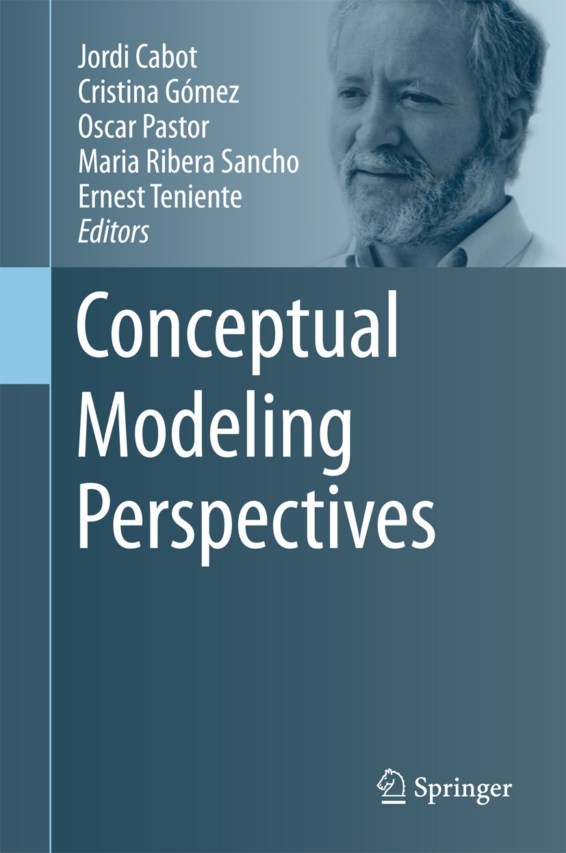 Titlebook: Conceptual Modeling Perspectives; Jordi Cabot,Cristina Gómez,Ernest Teniente Book 2017 Springer International Publishing AG 2017 Conceptua Titlebook: Conceptual Modeling Perspectives; Jordi Cabot,Cristina Gómez,Ernest Teniente Book 2017 Springer International Publishing AG 2017 Conceptua