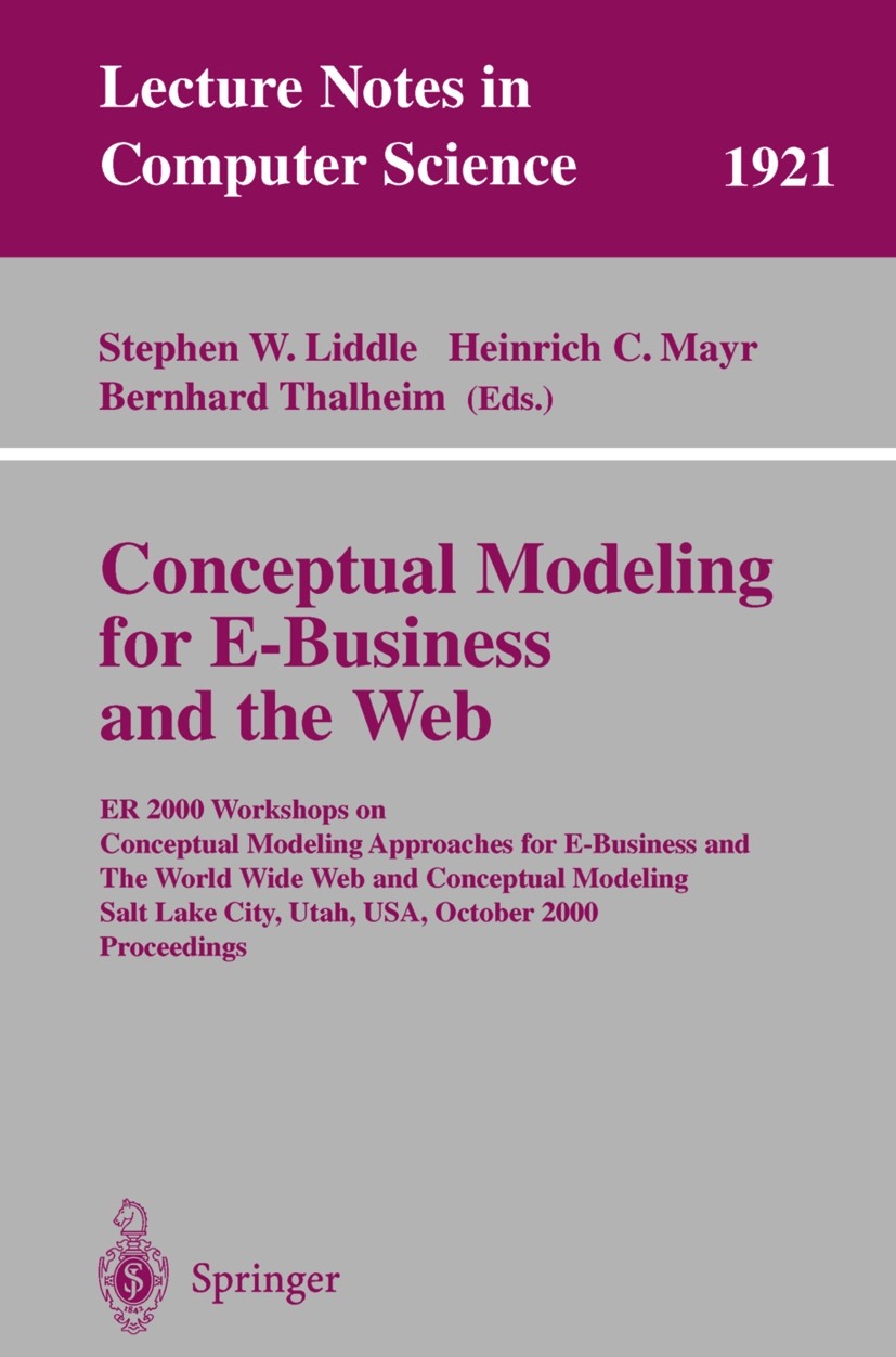 Titlebook: Conceptual Modeling for E-Business and the Web; ER 2000 Workshops on Stephen W. Liddle,Heinrich C. Mayr,Bernhard Thalhe Conference proceedi Titlebook: Conceptual Modeling for E-Business and the Web; ER 2000 Workshops on Stephen W. Liddle,Heinrich C. Mayr,Bernhard Thalhe Conference proceedi