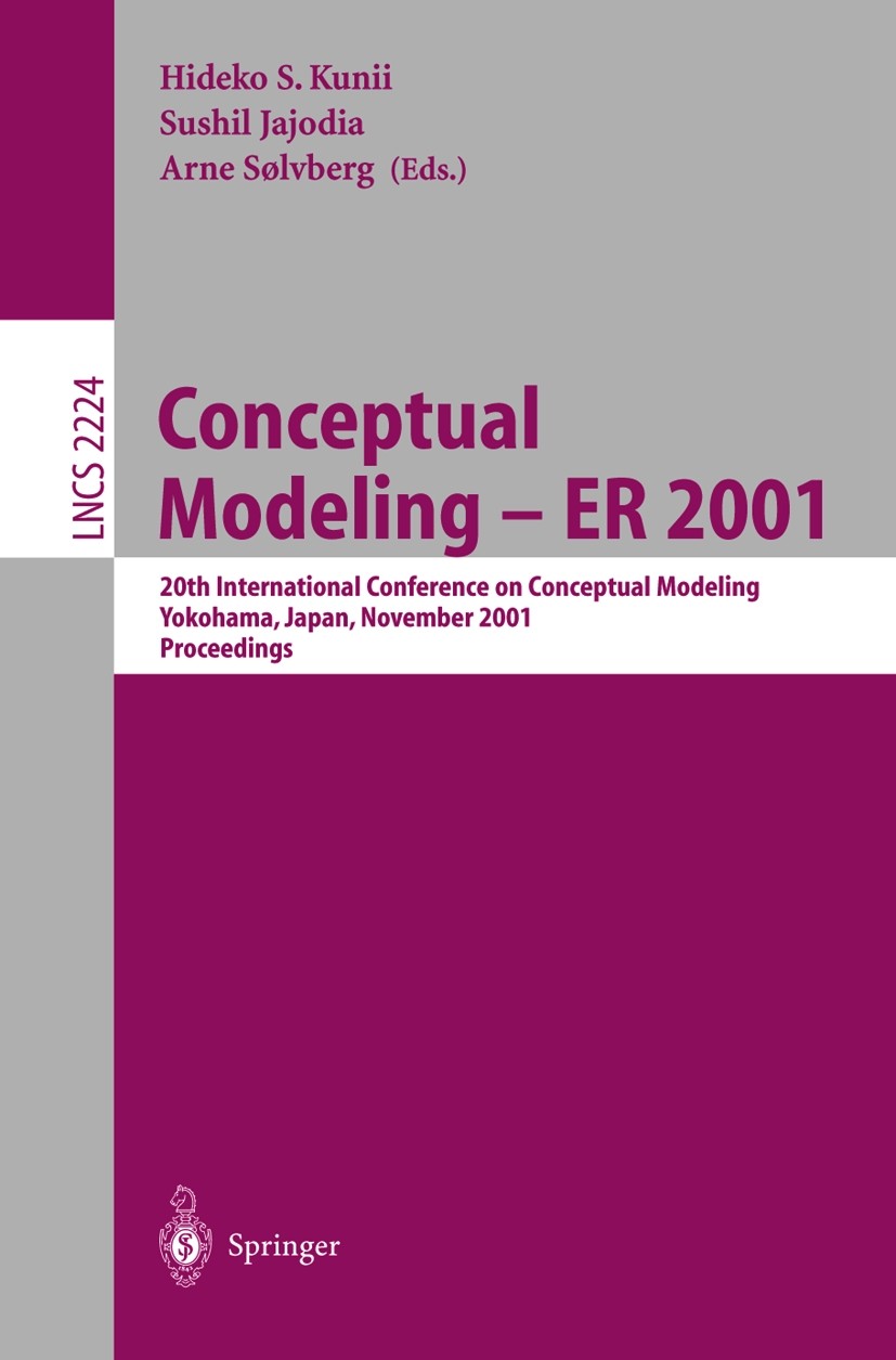 Titlebook: Conceptual Modeling - ER 2001; 20th International C Hideko S.Kunii,Sushil Jajodia,Arne Sølvberg Conference proceedings 2001 Springer-Verlag Titlebook: Conceptual Modeling - ER 2001; 20th International C Hideko S.Kunii,Sushil Jajodia,Arne Sølvberg Conference proceedings 2001 Springer-Verlag