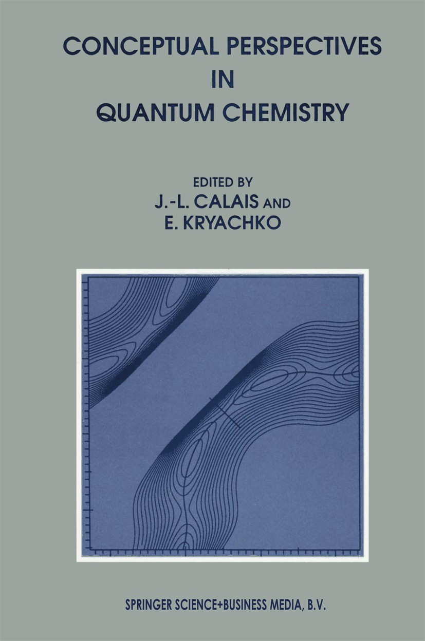 Titlebook: Conceptual Perspectives in Quantum Chemistry; Jean-Louis Calais,Eugene Kryachko Book 1997 Springer Science+Business Media Dordrecht 1997 c Titlebook: Conceptual Perspectives in Quantum Chemistry; Jean-Louis Calais,Eugene Kryachko Book 1997 Springer Science+Business Media Dordrecht 1997 c