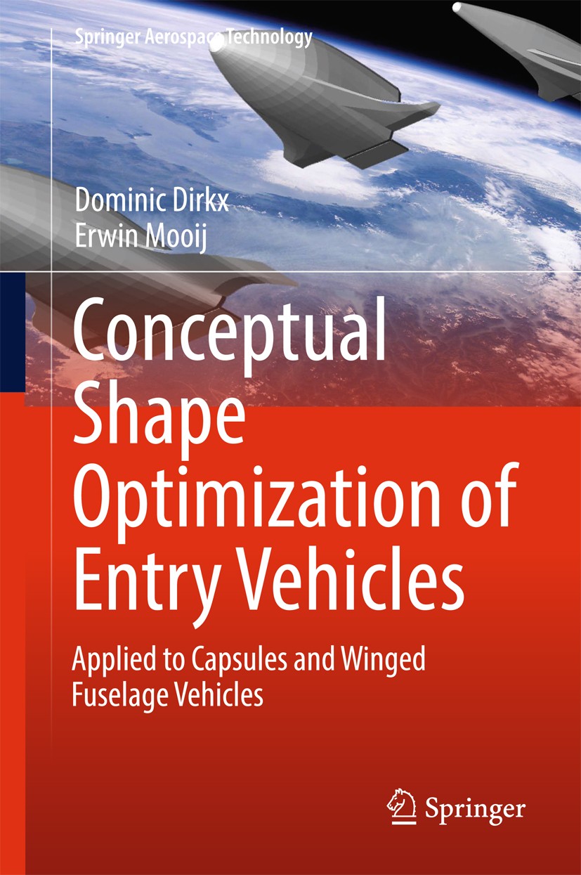 Titlebook: Conceptual Shape Optimization of Entry Vehicles; Applied to Capsules Dominic Dirkx,Erwin Mooij Book 2017 Springer International Publishing Titlebook: Conceptual Shape Optimization of Entry Vehicles; Applied to Capsules Dominic Dirkx,Erwin Mooij Book 2017 Springer International Publishing