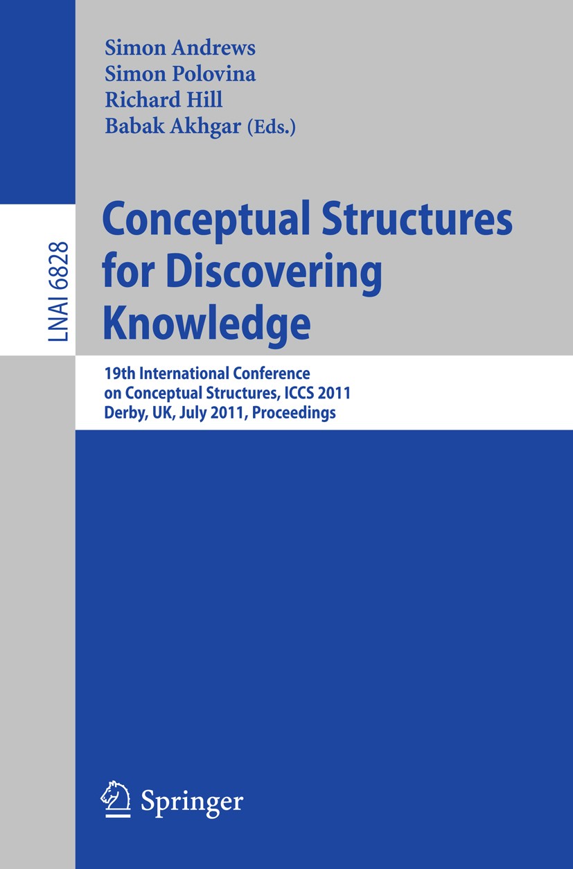 Titlebook: Conceptual Structures for Discovering Knowledge; 19th International C Simon Andrews,Simon Polovina,Babak Akhgar Conference proceedings 2011 Titlebook: Conceptual Structures for Discovering Knowledge; 19th International C Simon Andrews,Simon Polovina,Babak Akhgar Conference proceedings 2011