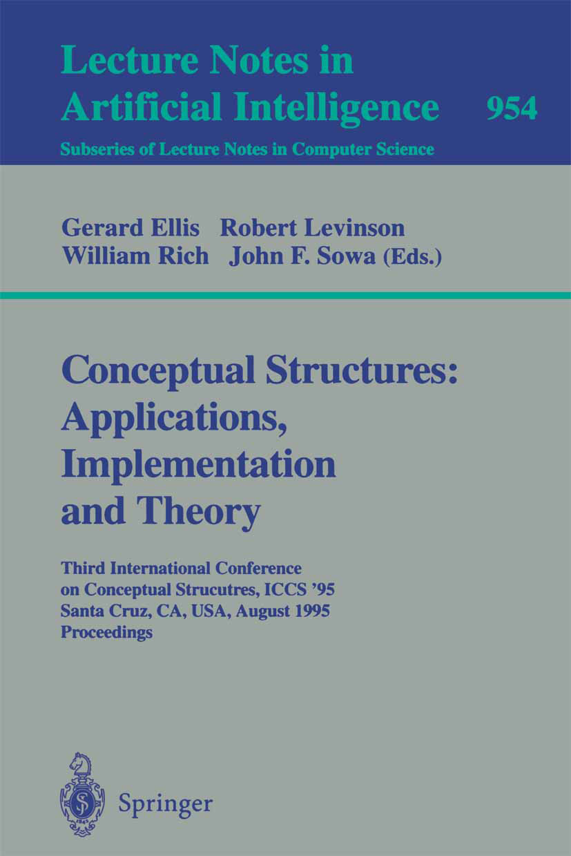 Titlebook: Conceptual Structures: Applications, Implementation and Theory; Third International Gerard Ellis,Robert Levinson,John F. Sowa Conference p Titlebook: Conceptual Structures: Applications, Implementation and Theory; Third International Gerard Ellis,Robert Levinson,John F. Sowa Conference p