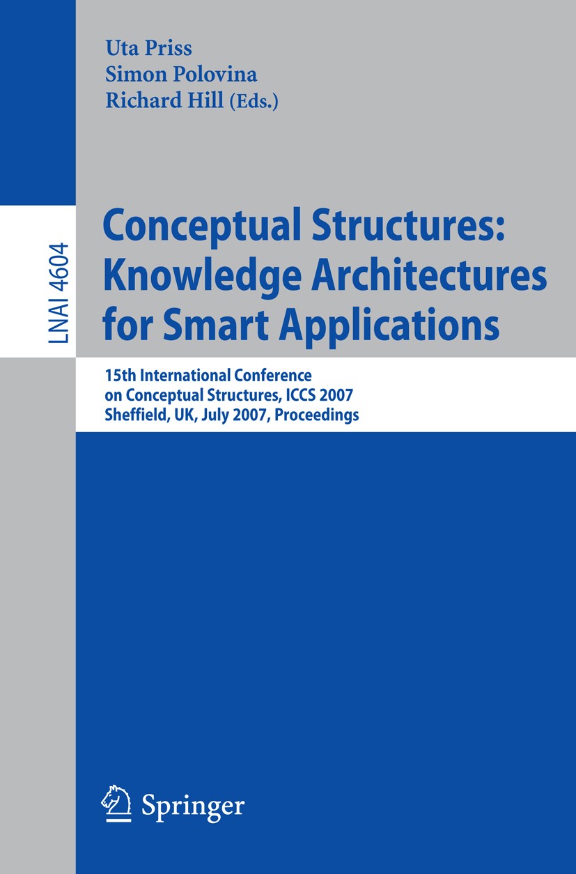 Titlebook: Conceptual Structures: Knowledge Architectures for Smart Applications; 15th International C Uta Priss,Simon Polovina,Richard Hill Conferenc Titlebook: Conceptual Structures: Knowledge Architectures for Smart Applications; 15th International C Uta Priss,Simon Polovina,Richard Hill Conferenc
