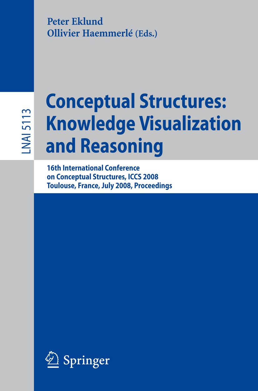 Titlebook: Conceptual Structures: Knowledge Visualization and Reasoning; 16th International C Peter Eklund,Ollivier Haemmerlé Conference proceedings 2 Titlebook: Conceptual Structures: Knowledge Visualization and Reasoning; 16th International C Peter Eklund,Ollivier Haemmerlé Conference proceedings 2