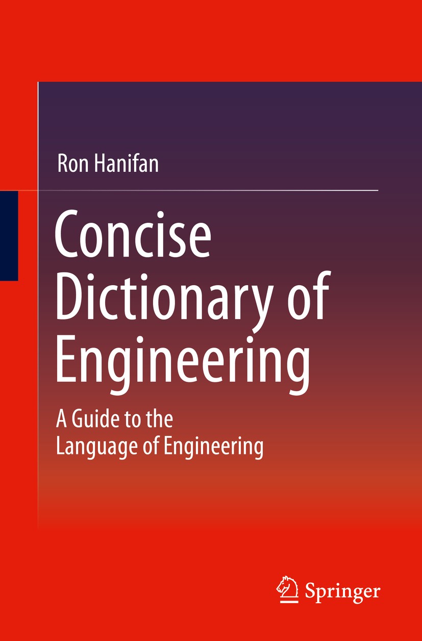 Titlebook: Concise Dictionary of Engineering; A Guide to the Langu Ron Hanifan Book 2014 Springer International Publishing Switzerland 2014 Eductional Titlebook: Concise Dictionary of Engineering; A Guide to the Langu Ron Hanifan Book 2014 Springer International Publishing Switzerland 2014 Eductional