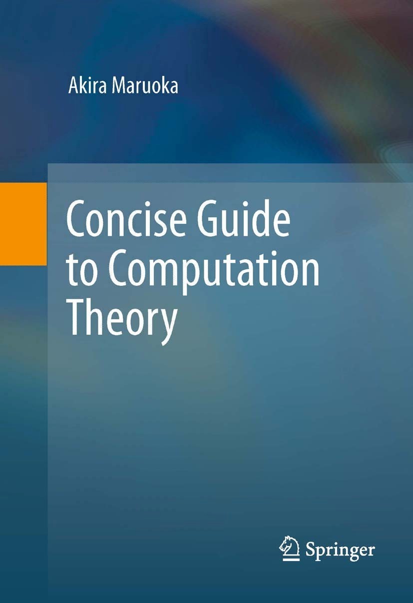 Titlebook: Concise Guide to Computation Theory; Akira Maruoka Textbook 2011 Springer-Verlag London Limited 2011 Titlebook: Concise Guide to Computation Theory; Akira Maruoka Textbook 2011 Springer-Verlag London Limited 2011