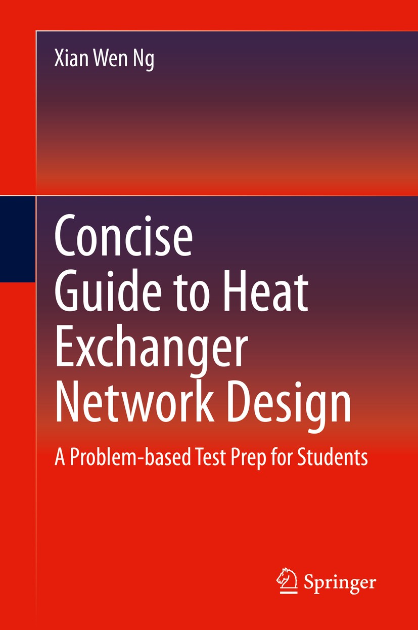 Titlebook: Concise Guide to Heat Exchanger Network Design; A Problem-based Test Xian Wen Ng Textbook 2021 The Editor(s) (if applicable) and The Author Titlebook: Concise Guide to Heat Exchanger Network Design; A Problem-based Test Xian Wen Ng Textbook 2021 The Editor(s) (if applicable) and The Author