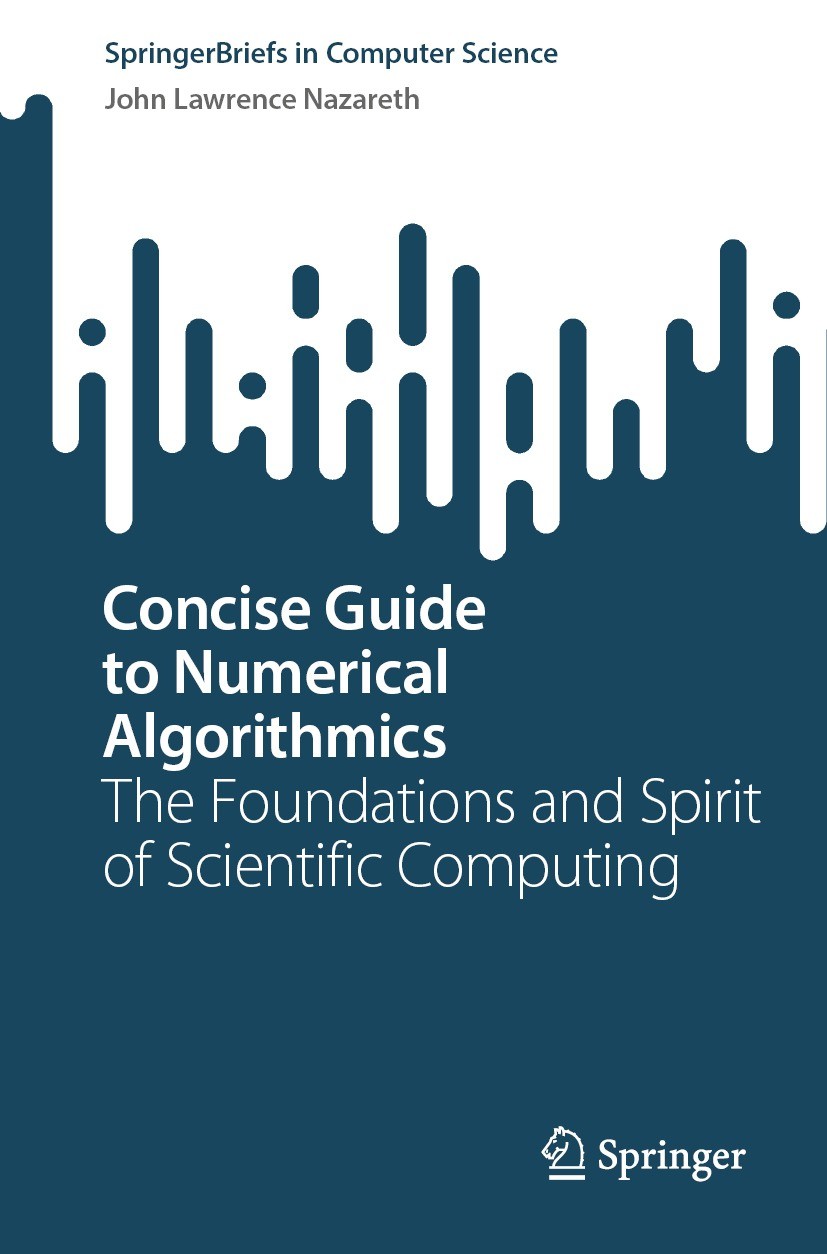Titlebook: Concise Guide to Numerical Algorithmics; The Foundations and John Lawrence Nazareth Book 2023 The Editor(s) (if applicable) and The Author Titlebook: Concise Guide to Numerical Algorithmics; The Foundations and John Lawrence Nazareth Book 2023 The Editor(s) (if applicable) and The Author