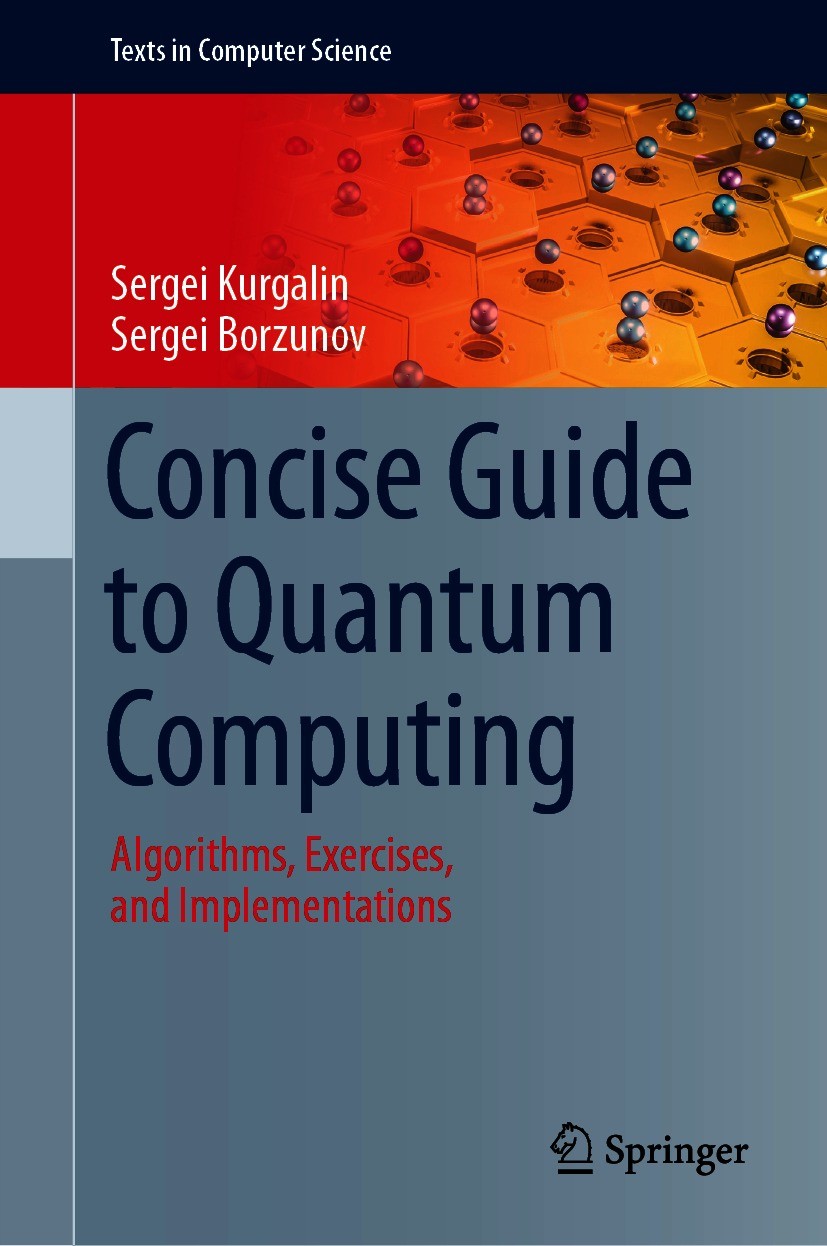 Titlebook: Concise Guide to Quantum Computing; Algorithms, Exercise Sergei Kurgalin,Sergei Borzunov Textbook 2021 The Editor(s) (if applicable) and Th Titlebook: Concise Guide to Quantum Computing; Algorithms, Exercise Sergei Kurgalin,Sergei Borzunov Textbook 2021 The Editor(s) (if applicable) and Th