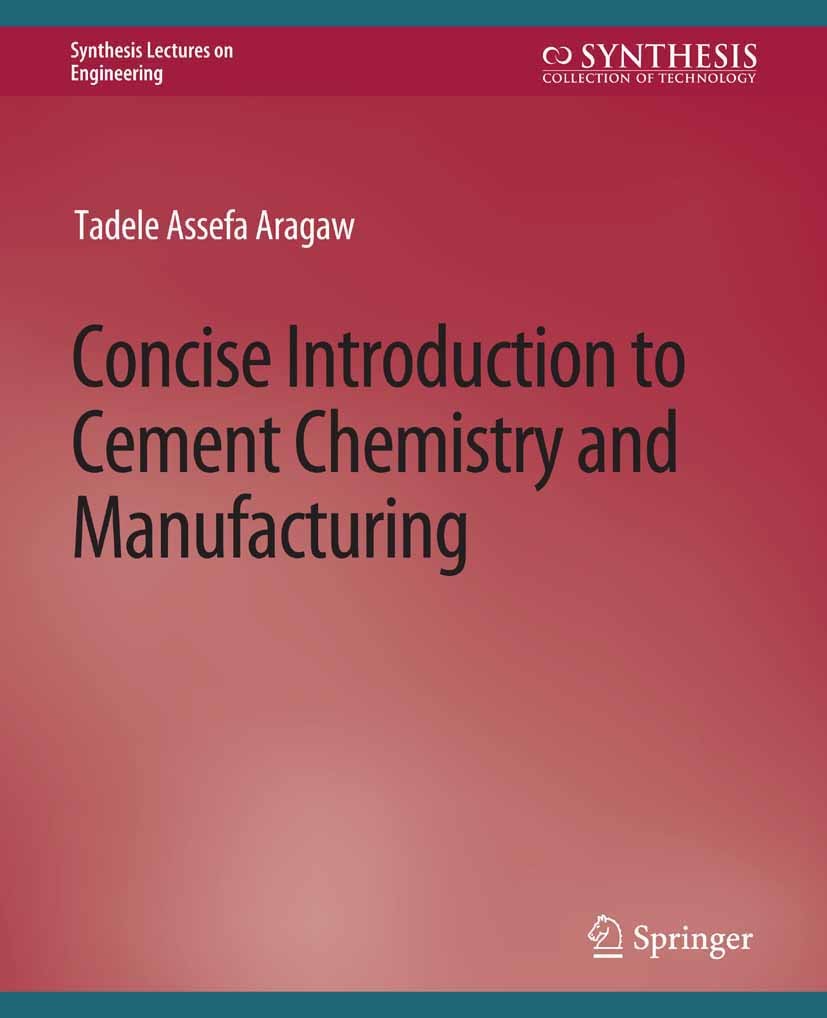 Titlebook: Concise Introduction to Cement Chemistry and Manufacturing; Tadele Assefa Aragaw Book 2018 Springer Nature Switzerland AG 2018 Titlebook: Concise Introduction to Cement Chemistry and Manufacturing; Tadele Assefa Aragaw Book 2018 Springer Nature Switzerland AG 2018