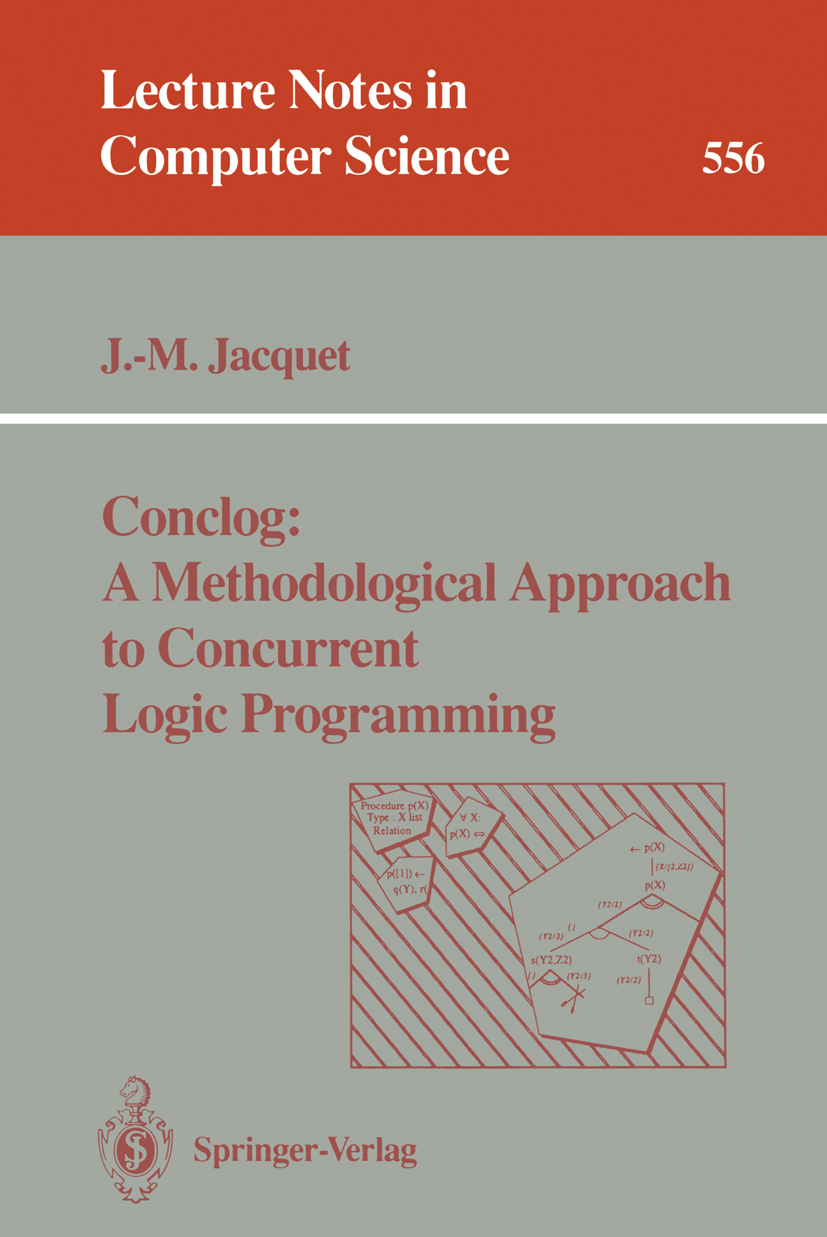 Titlebook: Conclog: A Methodological Approach to Concurrent Logic Programming; Jean-Marie Jacquet Book 1991 Springer-Verlag Berlin Heidelberg 1991 Co Titlebook: Conclog: A Methodological Approach to Concurrent Logic Programming; Jean-Marie Jacquet Book 1991 Springer-Verlag Berlin Heidelberg 1991 Co