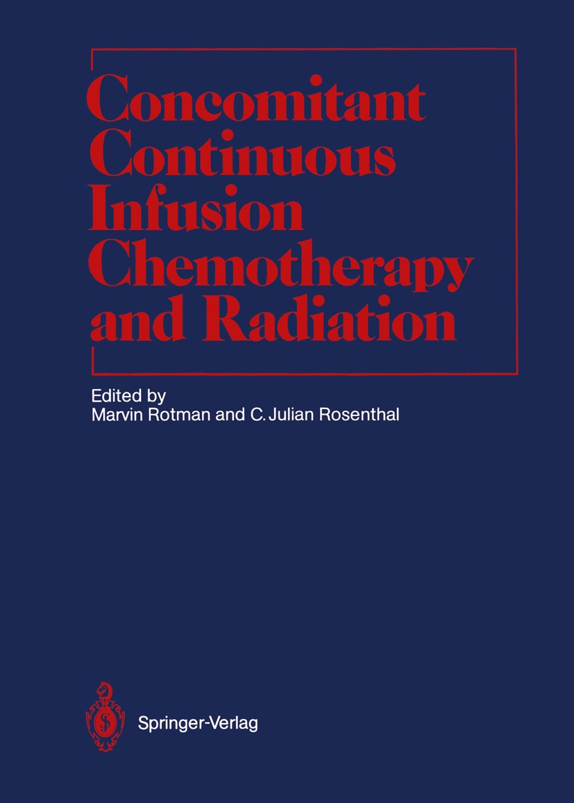 Titlebook: Concomitant Continuous Infusion Chemotherapy and Radiation; Marvin Rotman (Professor and Chairman, Dept. of Ra Textbook 1991 Springer-Verl Titlebook: Concomitant Continuous Infusion Chemotherapy and Radiation; Marvin Rotman (Professor and Chairman, Dept. of Ra Textbook 1991 Springer-Verl