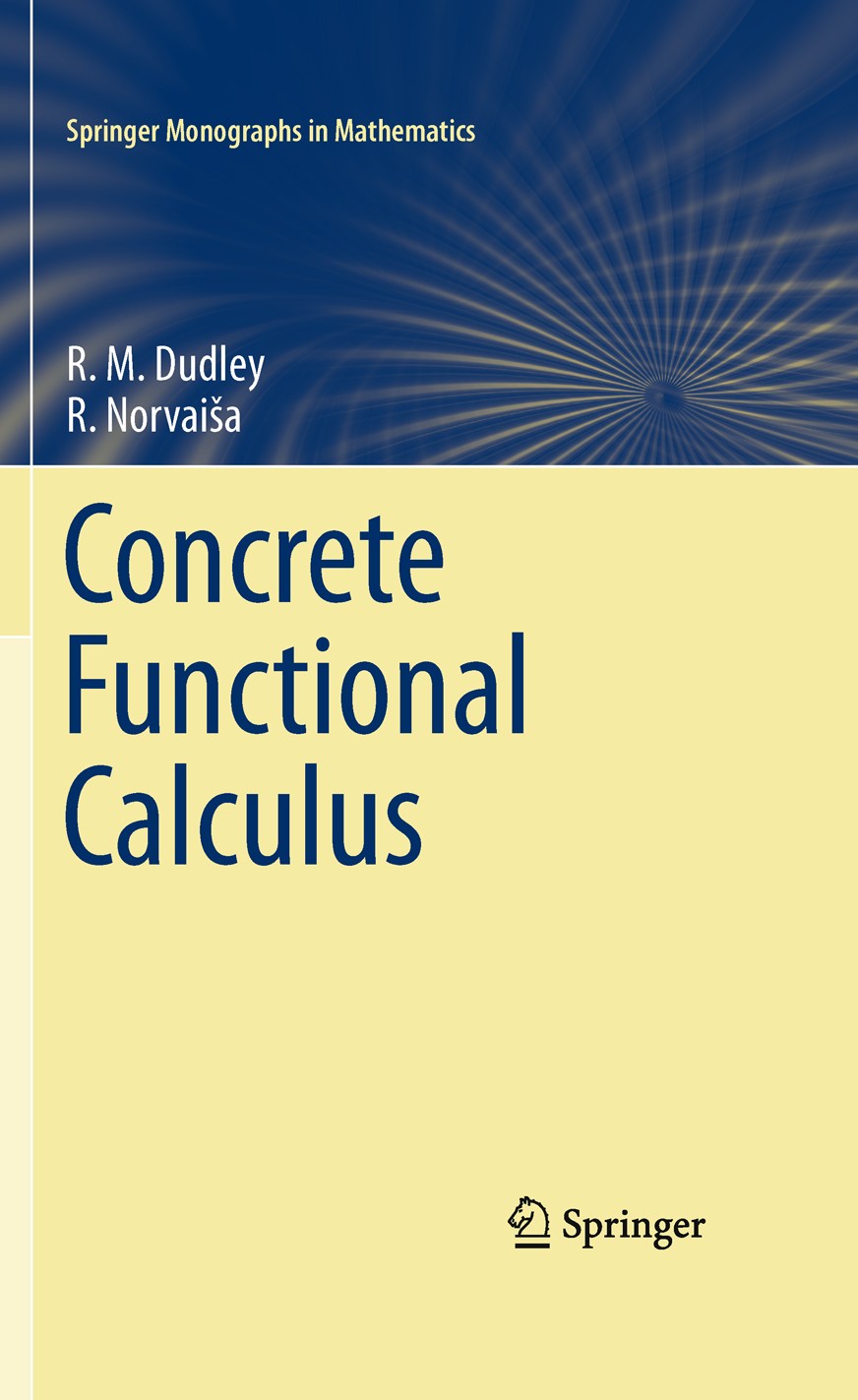 Titlebook: Concrete Functional Calculus; R. M. Dudley,R. Norvaiša Book 2011 Springer Science+Business Media, LLC 2011 Composition operator.Integratio Titlebook: Concrete Functional Calculus; R. M. Dudley,R. Norvaiša Book 2011 Springer Science+Business Media, LLC 2011 Composition operator.Integratio