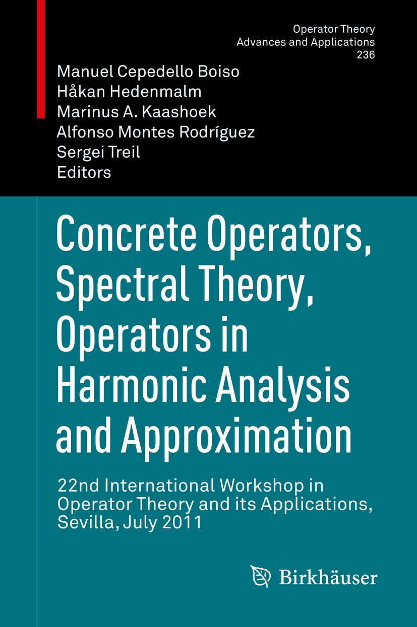 Titlebook: Concrete Operators, Spectral Theory, Operators in Harmonic Analysis and Approximation; 22nd International W Manuel Cepedello Boiso,Håkan He Titlebook: Concrete Operators, Spectral Theory, Operators in Harmonic Analysis and Approximation; 22nd International W Manuel Cepedello Boiso,Håkan He