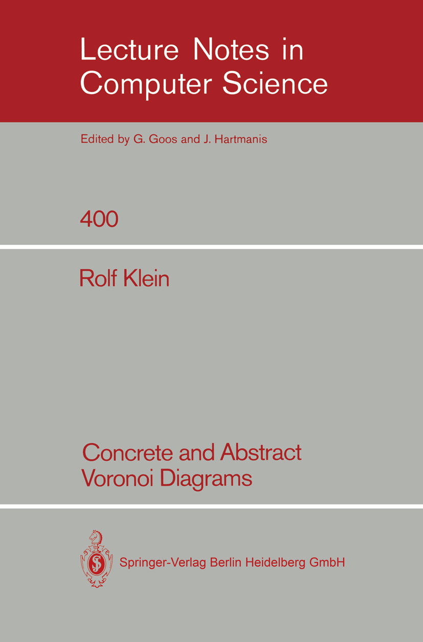 Titlebook: Concrete and Abstract Voronoi Diagrams; Rolf Klein Book 1989 Springer-Verlag Berlin Heidelberg 1989 Abstandsgeometrie.Algorithmen.Algorith Titlebook: Concrete and Abstract Voronoi Diagrams; Rolf Klein Book 1989 Springer-Verlag Berlin Heidelberg 1989 Abstandsgeometrie.Algorithmen.Algorith