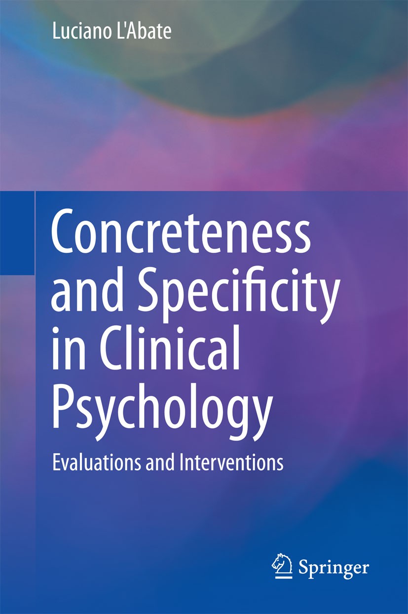 Titlebook: Concreteness and Specificity in Clinical Psychology; Evaluations and Inte Luciano L‘Abate Book 2015 Springer International Publishing Switz Titlebook: Concreteness and Specificity in Clinical Psychology; Evaluations and Inte Luciano L‘Abate Book 2015 Springer International Publishing Switz
