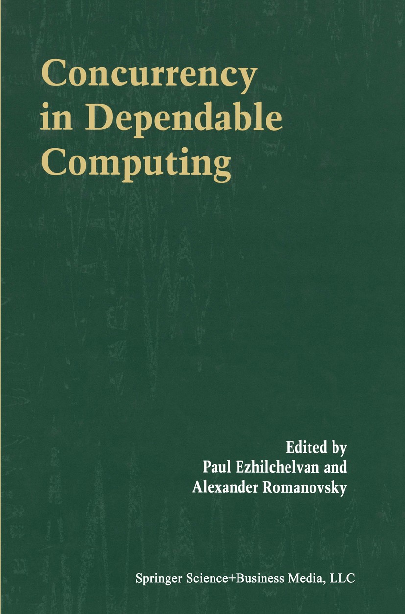 Titlebook: Concurrency in Dependable Computing; Paul Ezhilchelvan,Alexander Romanovsky Book 2002 Springer Science+Business Media New York 2002 QoS.al Titlebook: Concurrency in Dependable Computing; Paul Ezhilchelvan,Alexander Romanovsky Book 2002 Springer Science+Business Media New York 2002 QoS.al