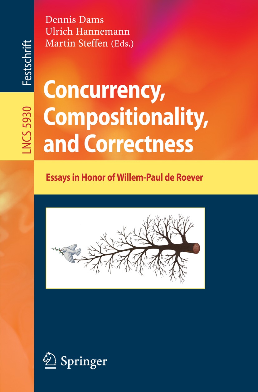 Titlebook: Concurrency, Compositionality, and Correctness; Essays in Honor of W Dennis Dams,Ulrich Hannemann,Martin Steffen Book 2010 The Editor(s) (i Titlebook: Concurrency, Compositionality, and Correctness; Essays in Honor of W Dennis Dams,Ulrich Hannemann,Martin Steffen Book 2010 The Editor(s) (i