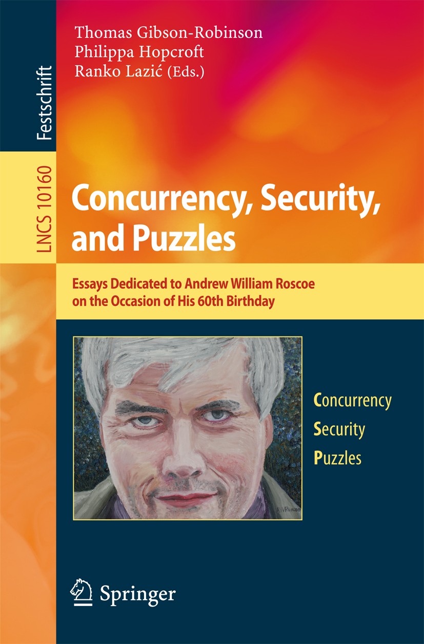 Titlebook: Concurrency, Security, and Puzzles; Essays Dedicated to Thomas Gibson-Robinson,Philippa Hopcroft,Ranko Laz Book 2017 Springer Internationa Titlebook: Concurrency, Security, and Puzzles; Essays Dedicated to Thomas Gibson-Robinson,Philippa Hopcroft,Ranko Laz Book 2017 Springer Internationa