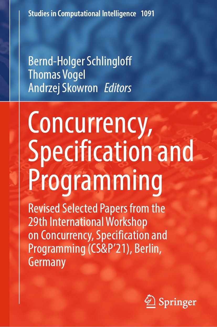 Titlebook: Concurrency, Specification and Programming; Revised Selected Pap Bernd-Holger Schlingloff,Thomas Vogel,Andrzej Skow Book 2023 The Editor(s) Titlebook: Concurrency, Specification and Programming; Revised Selected Pap Bernd-Holger Schlingloff,Thomas Vogel,Andrzej Skow Book 2023 The Editor(s)