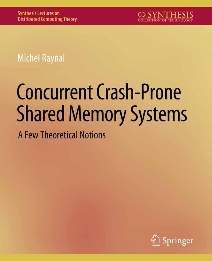 Titlebook: Concurrent Crash-Prone Shared Memory Systems; A Few Theoretical No Michel Raynal Book 2022 Springer Nature Switzerland AG 2022 Titlebook: Concurrent Crash-Prone Shared Memory Systems; A Few Theoretical No Michel Raynal Book 2022 Springer Nature Switzerland AG 2022