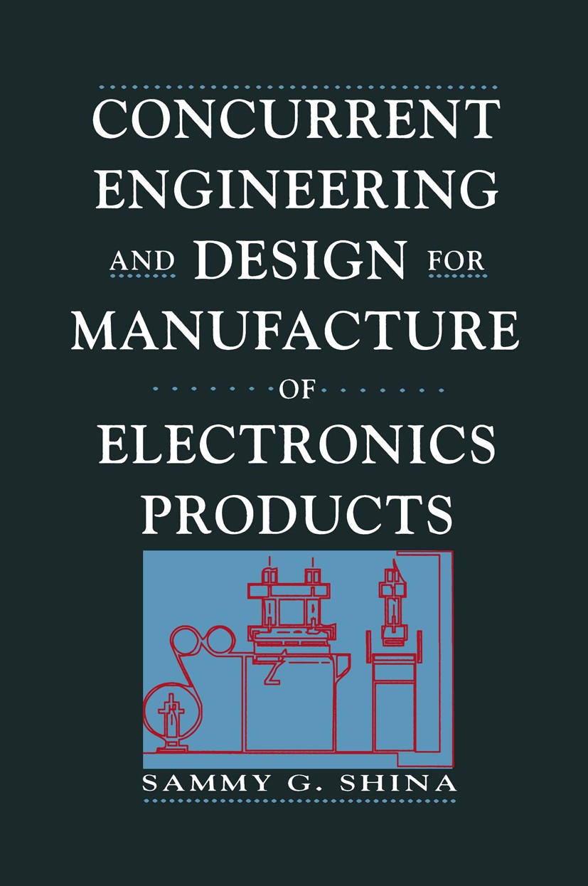 Titlebook: Concurrent Engineering and Design for Manufacture of Electronics Products; Sammy G. Shina Book 1991 Van Nostrand Reinhold 1991 concurrent Titlebook: Concurrent Engineering and Design for Manufacture of Electronics Products; Sammy G. Shina Book 1991 Van Nostrand Reinhold 1991 concurrent