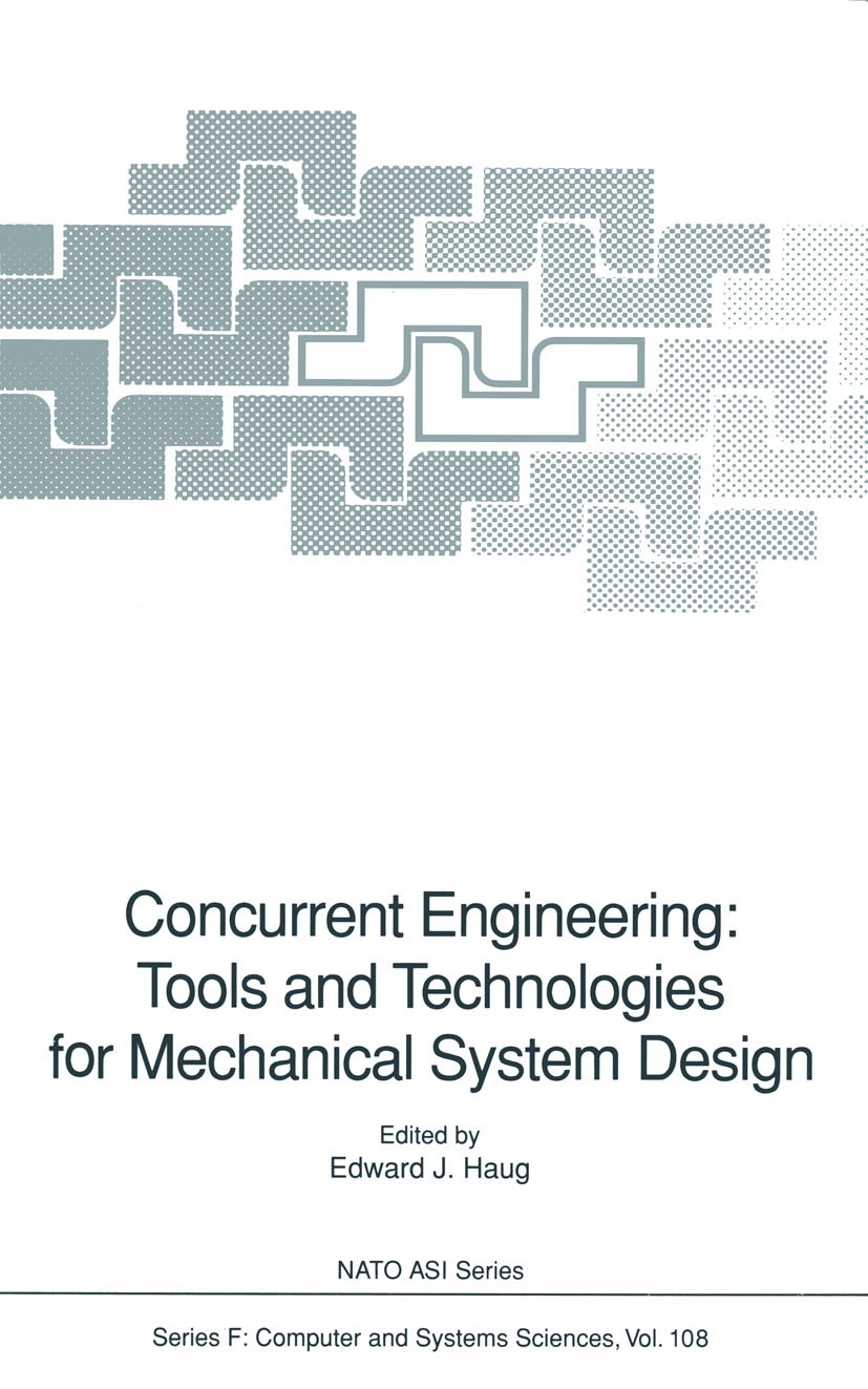 Titlebook: Concurrent Engineering: Tools and Technologies for Mechanical System Design;  Edward J. Haug Conference proceedings 1993 Springer-Verlag Be