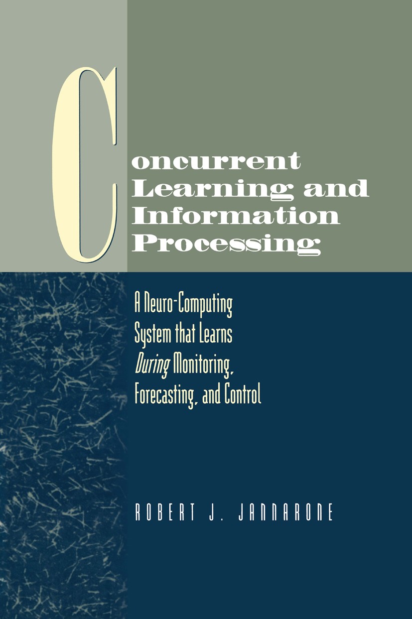 Titlebook: Concurrent Learning and Information Processing; A Neuro-Computing Sy Robert J. Jannarone Book 1997 Chapman & Hall 1997 control.energy.infor Titlebook: Concurrent Learning and Information Processing; A Neuro-Computing Sy Robert J. Jannarone Book 1997 Chapman & Hall 1997 control.energy.infor