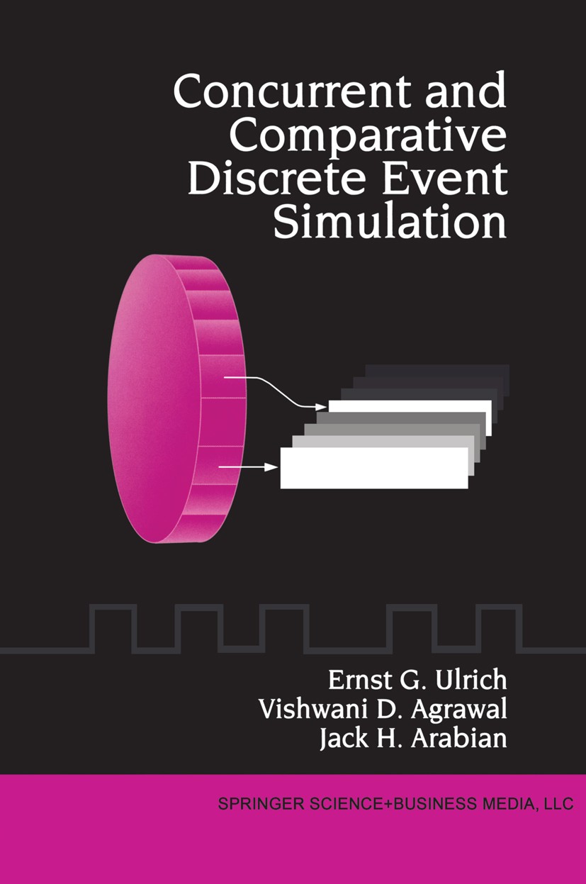 Titlebook: Concurrent and Comparative Discrete Event Simulation; Ernst G. Ulrich,Vishwani D. Agrawal,Jack H. Arabia Book 1994 Springer Science+Busine Titlebook: Concurrent and Comparative Discrete Event Simulation; Ernst G. Ulrich,Vishwani D. Agrawal,Jack H. Arabia Book 1994 Springer Science+Busine