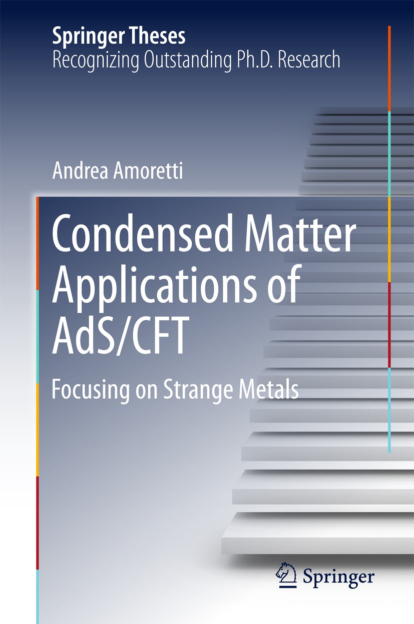 Titlebook: Condensed Matter Applications of AdS/CFT; Focusing on Strange Andrea Amoretti Book 2017 Springer International Publishing AG 2017 AdS/CFT. Titlebook: Condensed Matter Applications of AdS/CFT; Focusing on Strange Andrea Amoretti Book 2017 Springer International Publishing AG 2017 AdS/CFT.