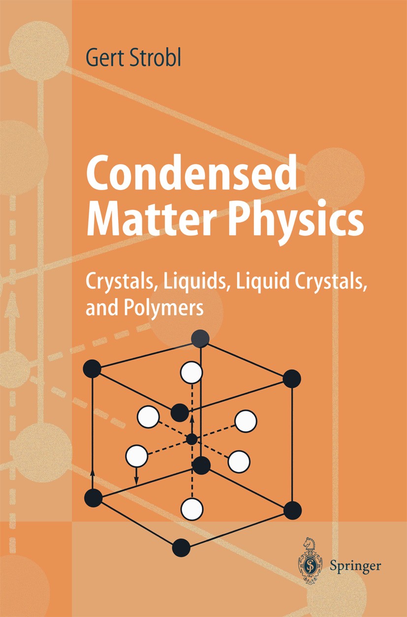 Titlebook: Condensed Matter Physics; Crystals, Liquids, L Gert Strobl Textbook 2004 Springer-Verlag Berlin Heidelberg 2004 Condensed materials.Crystal Titlebook: Condensed Matter Physics; Crystals, Liquids, L Gert Strobl Textbook 2004 Springer-Verlag Berlin Heidelberg 2004 Condensed materials.Crystal