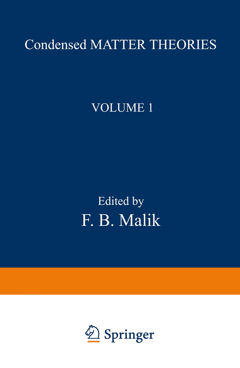 Titlebook: Condensed Matter Theories; Volume 1 F. B. Malik Book 1986 Springer Science+Business Media New York 1986 condensed matter.development.fertil Titlebook: Condensed Matter Theories; Volume 1 F. B. Malik Book 1986 Springer Science+Business Media New York 1986 condensed matter.development.fertil