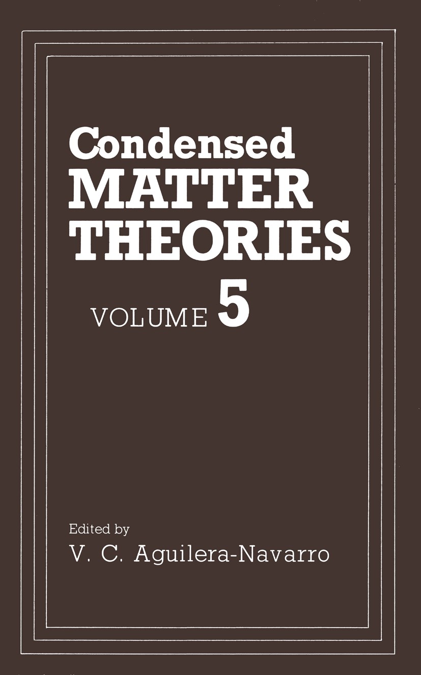 Titlebook: Condensed Matter Theories; Volume 5 V. C. Aguilera-Navarro Book 1990 Plenum Press, New York 1990 composite.composite material.composite mat Titlebook: Condensed Matter Theories; Volume 5 V. C. Aguilera-Navarro Book 1990 Plenum Press, New York 1990 composite.composite material.composite mat