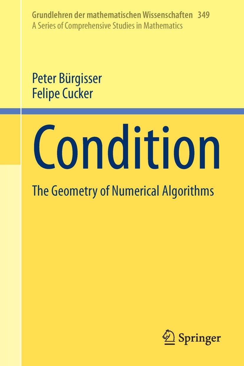 Titlebook: Condition; The Geometry of Nume Peter Bürgisser,Felipe Cucker Book 2013 Springer-Verlag Berlin Heidelberg 2013 complexity.condition numbers Titlebook: Condition; The Geometry of Nume Peter Bürgisser,Felipe Cucker Book 2013 Springer-Verlag Berlin Heidelberg 2013 complexity.condition numbers