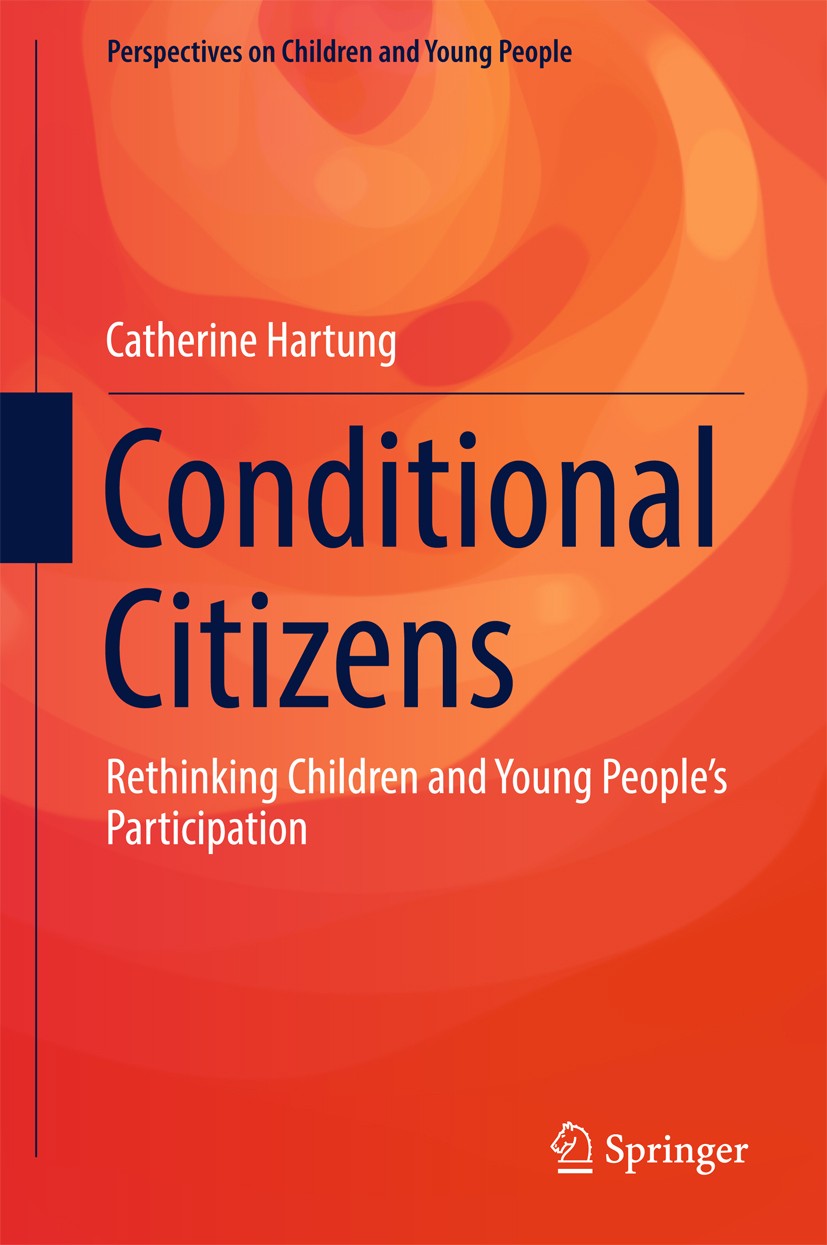 Titlebook: Conditional Citizens; Rethinking Children Catherine Hartung Book 2017 Springer Nature Singapore Pte Ltd. 2017 children and young people.ch Titlebook: Conditional Citizens; Rethinking Children Catherine Hartung Book 2017 Springer Nature Singapore Pte Ltd. 2017 children and young people.ch