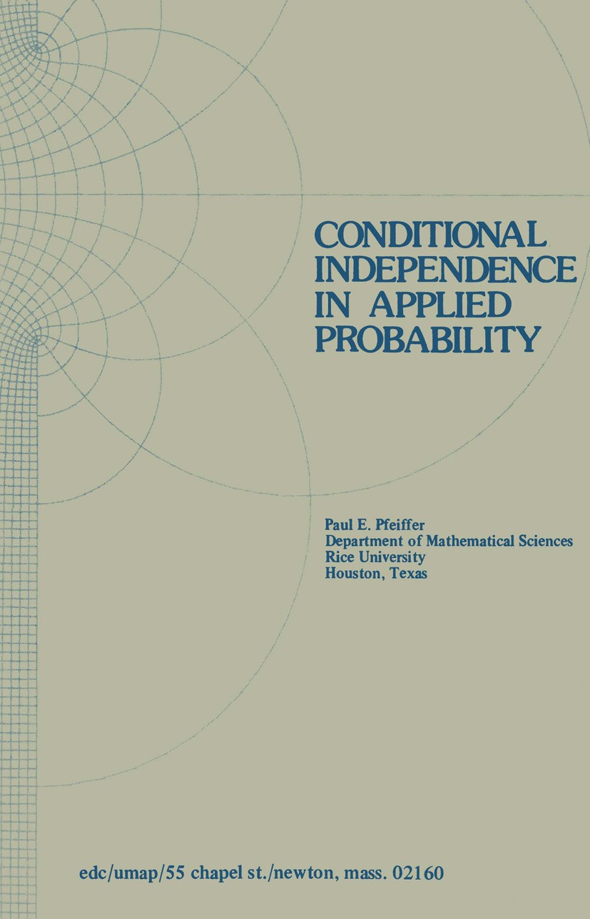 Titlebook: Conditional Independence in Applied Probability; Paul E. Pfeiffer Textbook 1979 Education Development Center, Inc. 1979 calculus.probabili Titlebook: Conditional Independence in Applied Probability; Paul E. Pfeiffer Textbook 1979 Education Development Center, Inc. 1979 calculus.probabili