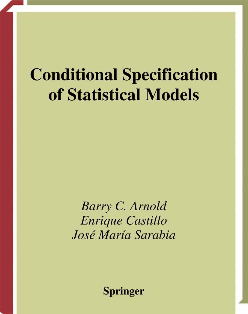 Titlebook: Conditional Specification of Statistical Models; Barry C. Arnold,Enrique Castillo,José María Sarabi Book 1999 Springer Science+Business Me Titlebook: Conditional Specification of Statistical Models; Barry C. Arnold,Enrique Castillo,José María Sarabi Book 1999 Springer Science+Business Me