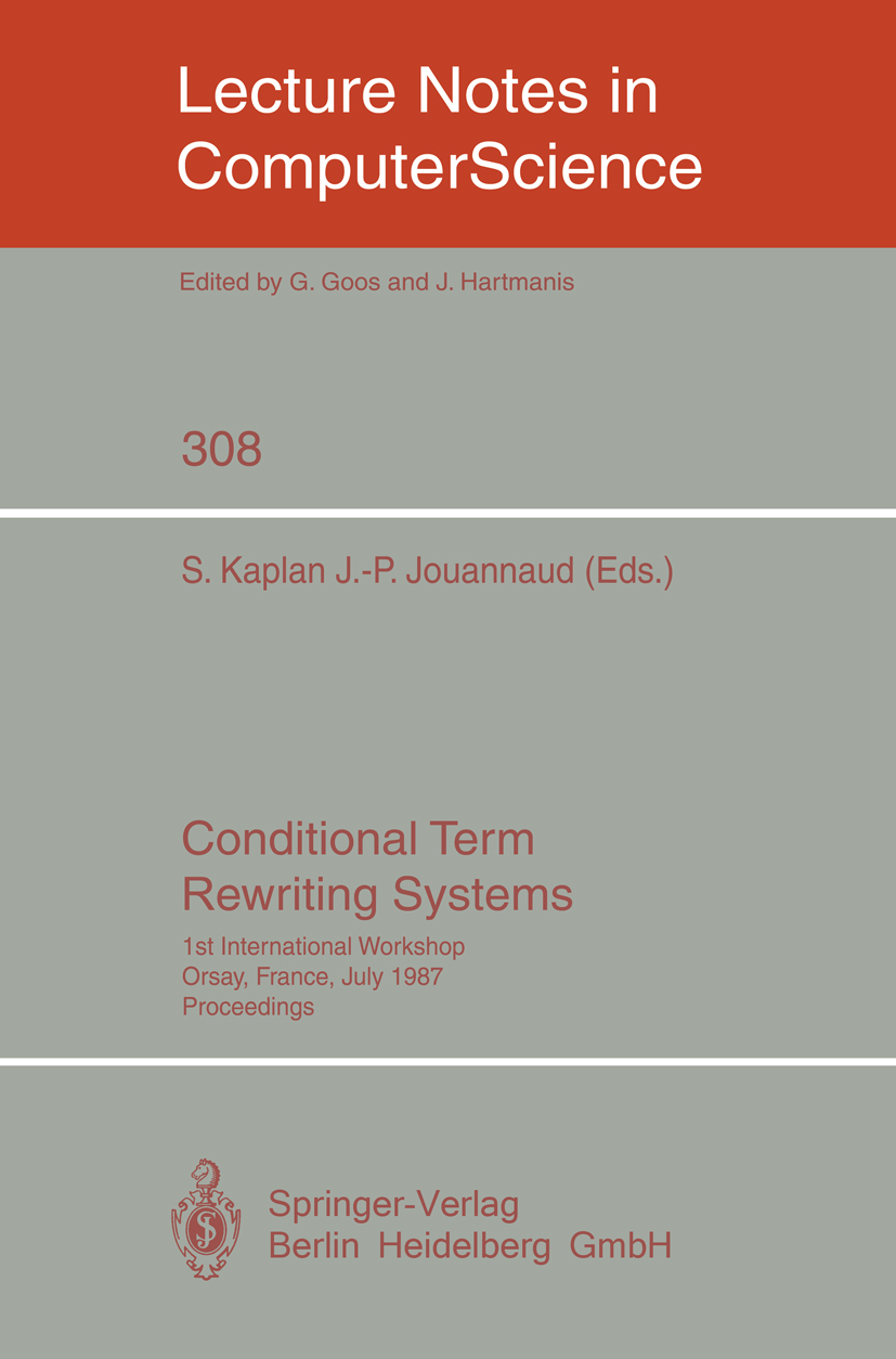 Titlebook: Conditional Term Rewriting Systems; 1st International Wo S. Kaplan,J. -P. Jouannaud Conference proceedings 1988 Springer-Verlag Berlin Heid Titlebook: Conditional Term Rewriting Systems; 1st International Wo S. Kaplan,J. -P. Jouannaud Conference proceedings 1988 Springer-Verlag Berlin Heid