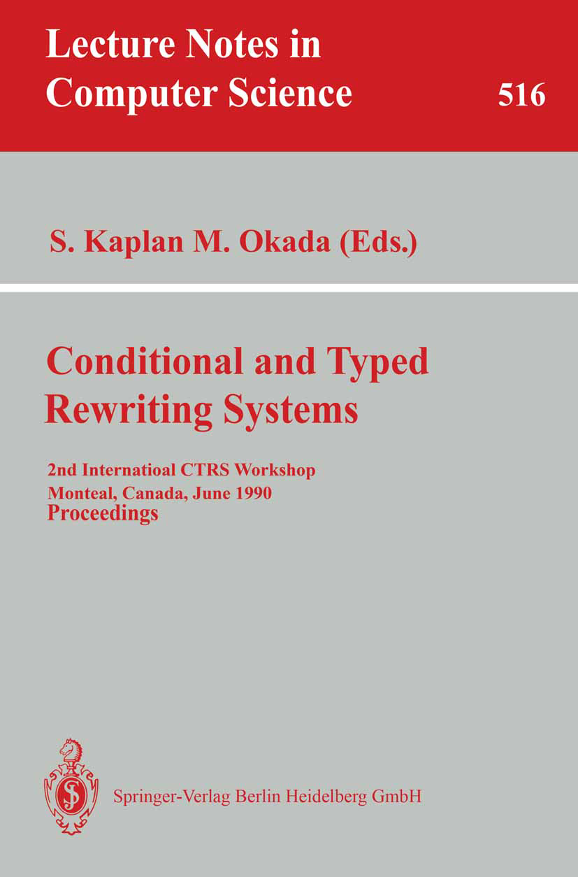 Titlebook: Conditional and Typed Rewriting Systems; 2nd International CT S. Kaplan,M. Okada Conference proceedings 1991 Springer-Verlag Berlin Heidelb Titlebook: Conditional and Typed Rewriting Systems; 2nd International CT S. Kaplan,M. Okada Conference proceedings 1991 Springer-Verlag Berlin Heidelb