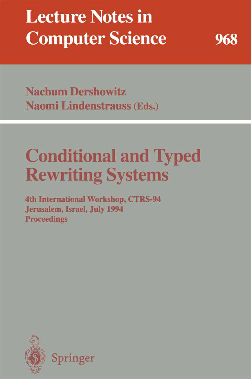 Titlebook: Conditional and Typed Rewriting Systems; 4th International Wo Nachum Dershowitz,Naomi Lindenstrauss Conference proceedings 1995 Springer-Ve Titlebook: Conditional and Typed Rewriting Systems; 4th International Wo Nachum Dershowitz,Naomi Lindenstrauss Conference proceedings 1995 Springer-Ve